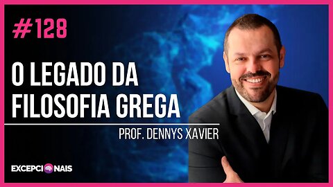 Prof. Dr. Dennys Xavier - O legado da filosofia grega