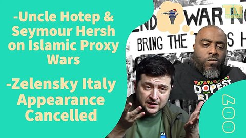 Seymour Hersh & Uncle Hotep on Proxy War, Zelensky Cancelled In Italy, Iran's Raeisi Visits China