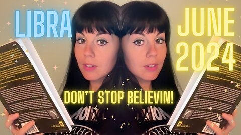 LIBRA JUNE 2024 ~ Don't Stop Believin'!