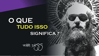 O QUE TUDO ISSO SIGNIFICA, RAM DASS DUBLADO, ECKHART TOLLE DUBLADO