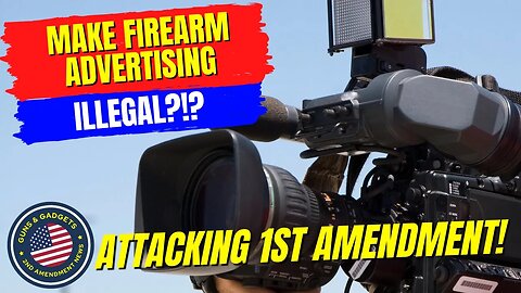 Now They Are Attacking the 1st Amendment: Firearm Manufacturer Advertising