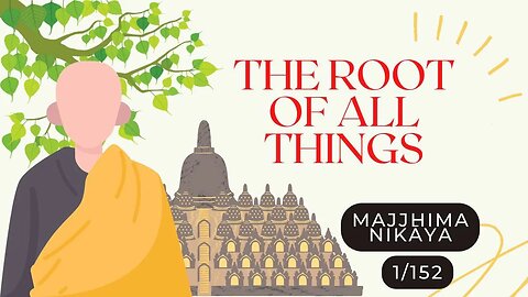 ☸ The Root of all Things I MN1 I MAJJHIMA NIKĀYA I Middle Length Discourses I 1/152 ☸