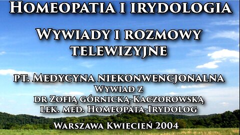 MEDYCYNA NIEKONWECJONALNA - HOMEOPATIA I IRYDOLOGIA,WYWIADY I ROZMOWY TELEWIZYJNE DR ZOFIĄ GÓRNICKĄ - KACZOROWSKĄ/TVP 2 2004