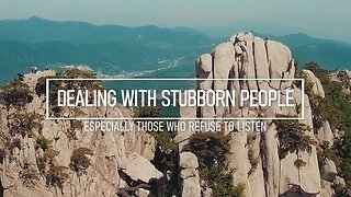 Dealing with Stubborn People Who Refuse to Listen