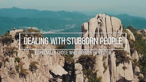 Dealing with Stubborn People Who Refuse to Listen