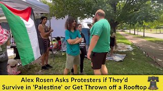 Alex Rosen Asks Protesters if They'd Survive in 'Palestine' or Get Thrown off a Rooftop
