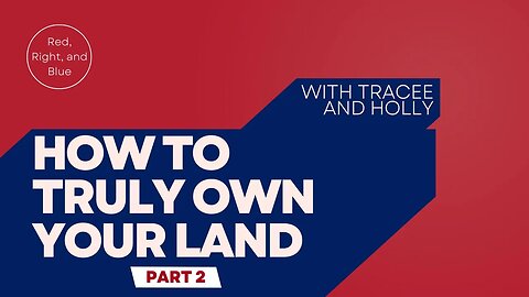 Part 2 - Steps to TRULY Own Your Land, Private Property