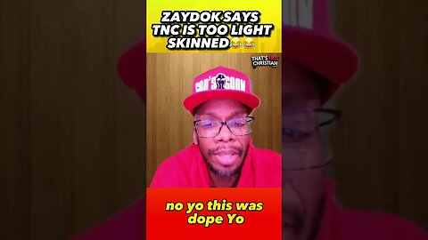 Zaydok Says TNC is Too Light Skinned