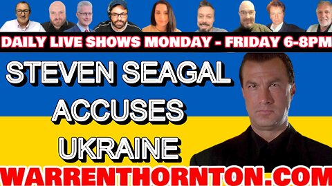 STEVEN SEAGAL ACCUSES UKRAINE WITH WARREN THORNTON