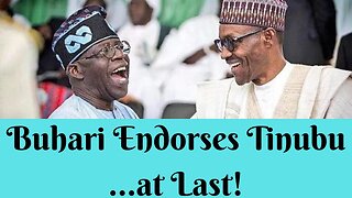 Buhari Endorses Tinubu...at Last!