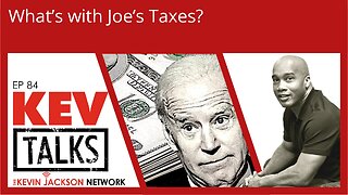 KEVTalks ep 84 - What's with Joe's Taxes?