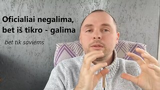 Oficialiai negalima, bet iš tikro - galima (bet tik saviems)