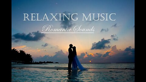 Wonderful Romantic Music - Relaxing Sounds - Music for Relaxation