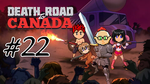 Death Road to Canada #22 - Sword of Burnination