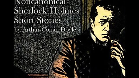 Four Noncanonical Sherlock Holmes Short Stories by Sir Arthur Conan Doyle - Audiobook