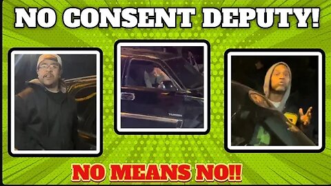 Hey Deputies No Consent Means No Consent!