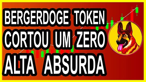 BERGERDOGE TOKEN CORTOU UM ZERO ALTA ABSURDA