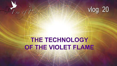 VLOG 20 - THE TECHNOLOGY OF THE VIOLET FLAME
