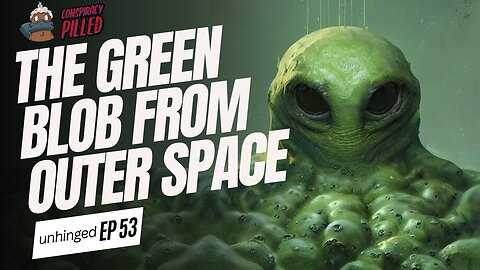 The Blob from Outer Space (UNHINGED Ep.53)