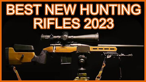 5 BEST NEW HUNTING RIFLES 2023