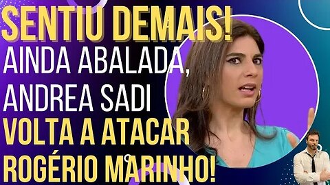 Ainda zonza após invertida, Andreia Sadi não esquece Rogério Marinho!