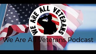 We Are All Veterans Podcast- Episode 04