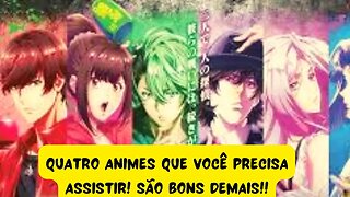 Quatro animes que vocês precisam assistir! São bons demais!!