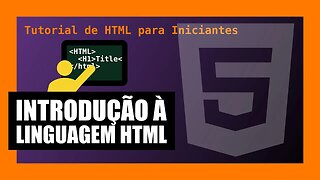 TUTORIAL DE HTML PARA INICIANTES - 001 - INTRODUÇÃO AO HTML