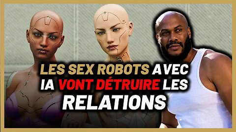 Les SEX ROBOTS avec IA vont détruire les relations [C'est la fin de l’humanité]