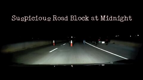 Very Suspicious Roadblock at Midnight caught on dash cam