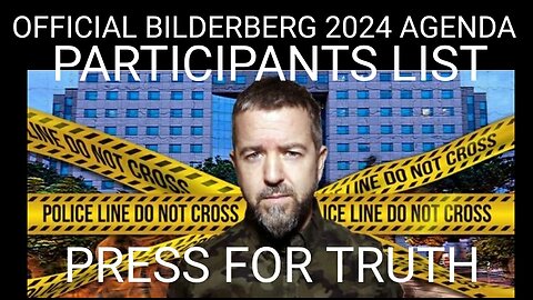 “OFFICIAL” BILDERBERG 2024 AGENDA. Participants List Revealed! A Deep Dive With Press For Truth