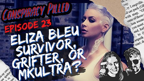 Eliza Bleu: Survivor, Grifter, or MKULTRA? (CONSPIRACY PILLED Ep. 23)