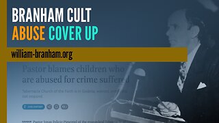 Branham Cult Caught Covering Up Abuse - Victimizing the Victims