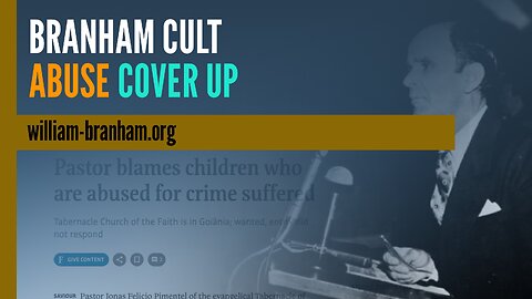 Branham Cult Caught Covering Up Abuse - Victimizing the Victims