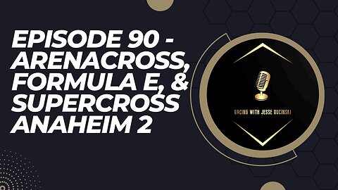 Episode 90 - ArenaCross Du Quoin 2, Formula E Saudi Arabia, and Supercross Anaheim 2