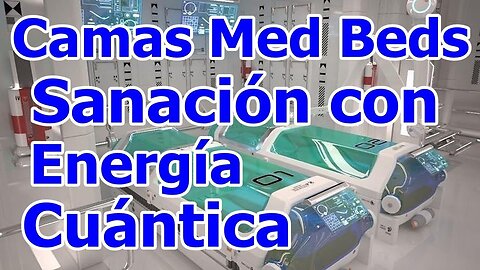 INFORMACIÓN IMPORTANTE SOBRE LAS CAMAS MEDICAS (MED BEDS)