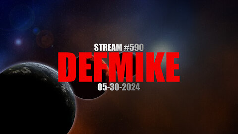 05.30.24 THE DEFMIKE STREAM #590