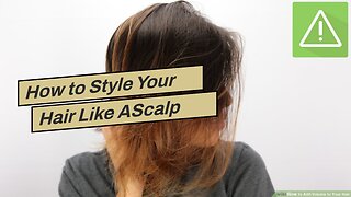 How to Style Your Hair Like AScalp Means!