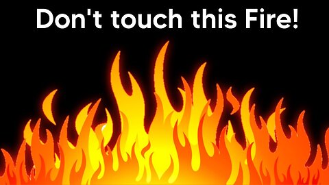 Don't Touch the Fire! 😱