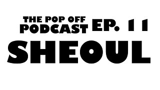 Sheoul - Ep.11 The Pop Off Podcast