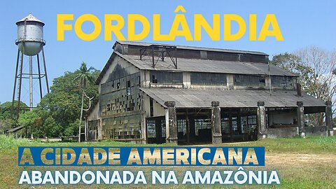 Fordlândia a cidade americana perdida na Amazônia