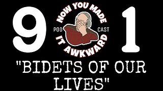 NOW YOU MADE IT AWKWARD Ep91: "Bidets of Our Lives"
