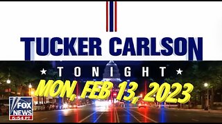 Tucker Carlson 02-13-2023