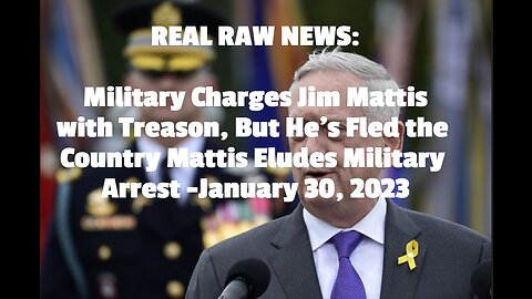 REAL RAW NEWS: Military Charges Jim Mattis with Treason, But He’s Fled the Country Mattis Eludes Mil