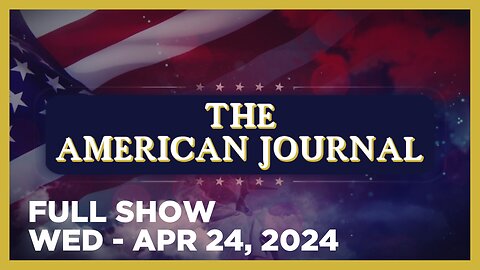 THE AMERICAN JOURNAL [FULL] Wednesday 4/24/24 • Americans Divided Over US Funding Both Sides Of Wars