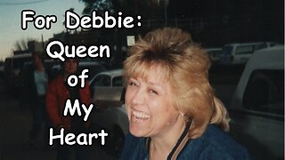 For Debbie: Queen of My Heart