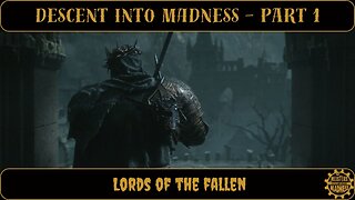 Descent Into Madness Part 1 - Lords of the Fallen