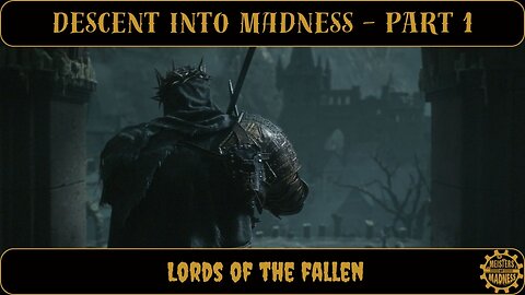 Descent Into Madness Part 1 - Lords of the Fallen