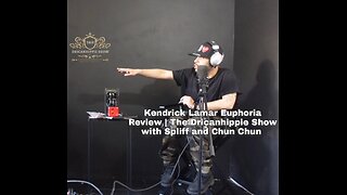 Kendrick Lamar Euphoria Review | The Dricanhippie Show with Spliff and Chun Chun