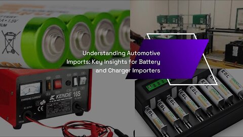 "Essential Guide: USA Import Regulations for Automotive Batteries and Chargers"